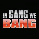 In Gang We Bang