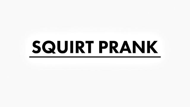 Prank Squirt