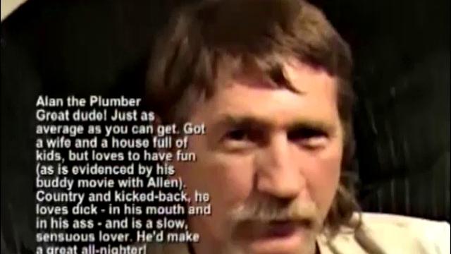 You can't get more average than Alan: slow talking, hard workimg plumber, who works hard all day and plays hard all night. This brown-haired blue-eyed southern man loves sex of all kinds.